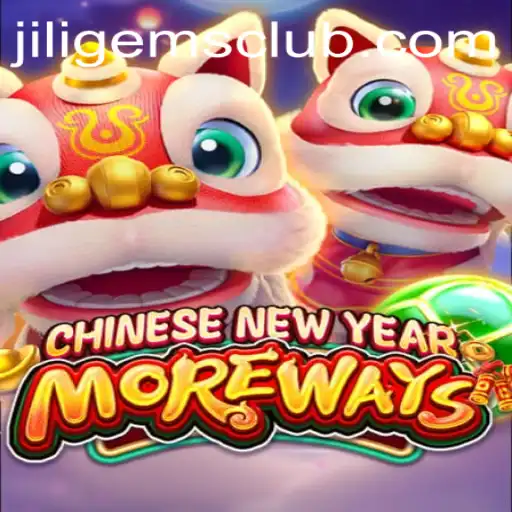 Explore the Exciting World of CHINESENEWYEARMOREWAYS with JILIGems